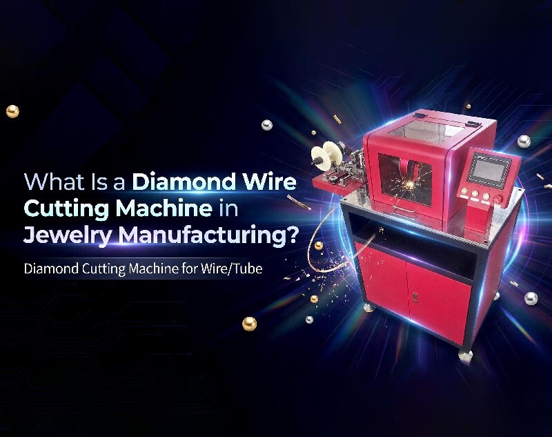 What Is a Diamond Wire Cutting Machine in Jewelry Manufacturing?